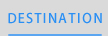 DESTINATION